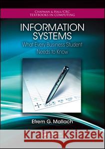 Information Systems: What Every Business Student Needs to Know Efrem G. Mallach 9781482223705 CRC Press - książka