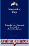 Information Tasks: Toward a User-Centered Approach to Information Systems Allen, Bryce 9780120510405 Academic Press