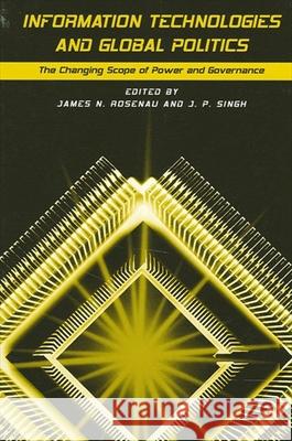 Information Technologies and Global Politics James N. Rosenau J. P. Singh 9780791452042 State University of New York Press - książka