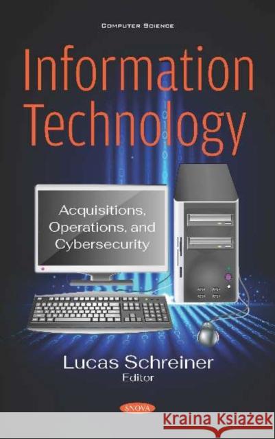 Information Technology: Acquisitions, Operations, and Cybersecurity Lucas Schreiner   9781536168600 Nova Science Publishers Inc - książka