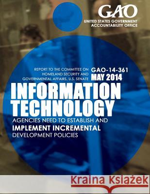 Information Technology Agencies Need to Establish and Implement Incremental Development Policies United States Government Accountability 9781503375208 Createspace - książka