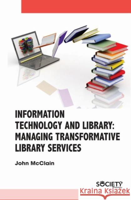 Information Technology and Library: Managing Transformative Library Services John McClain 9781773613475 Society Publishing - książka