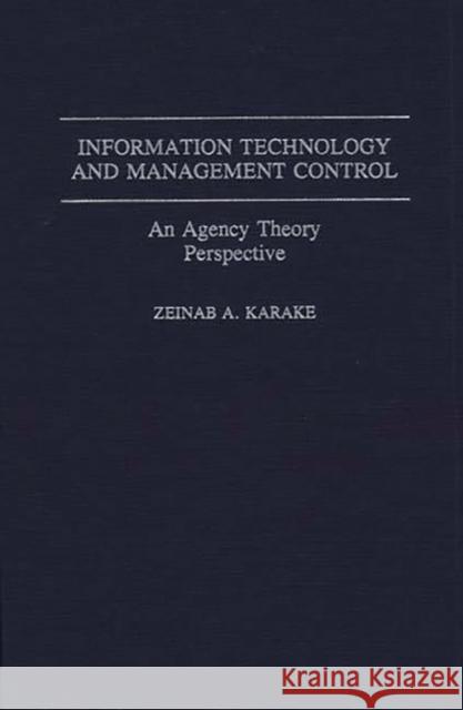 Information Technology and Management Control: An Agency Theory Perspective Karake-Shalhoub, Zeinab 9780275941987 Praeger Publishers - książka