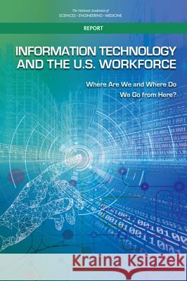Information Technology and the U.S. Workforce: Where Are We and Where Do We Go from Here? National Academies of Sciences Engineeri Division on Engineering and Physical Sci Computer Science and Telecommunication 9780309454025 National Academies Press - książka
