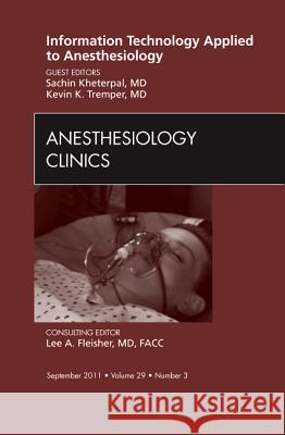 Information Technology Applied to Anesthesiology, an Issue of Anesthesiology Clinics: Volume 29-3 Tremper, Kevin K. 9781455710300 W.B. Saunders Company - książka