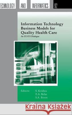 Information Technology Business Models for Quality Health Care: An Eu/ Us Dialogue: May 2002 Krishna S. Ed 9781586033071 IOS PRESS - książka