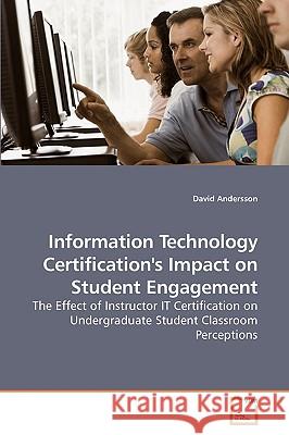 Information Technology Certification's Impact on Student Engagement David Andersson (Los Alamos National Laboratory) 9783639259148 VDM Verlag - książka