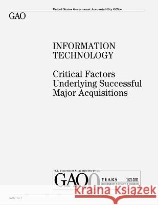 Information Technology: Critical Factors Underlying Successful Major Acquisitions U. S. Government Accountability Office U. S. Government 9781479122141 Createspace - książka