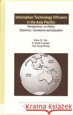 Information Technology Diffusion in the Asia Pacific : Perspectives on Policy, Electronic Commerce and Education Felix Tan P. Scott Corbett Yuk-Yong Wong 9781878289483 IGI Global - książka