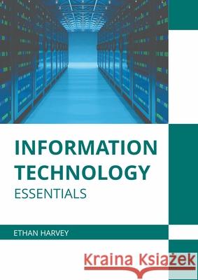 Information Technology Essentials Ethan Harvey 9781639892891 States Academic Press - książka