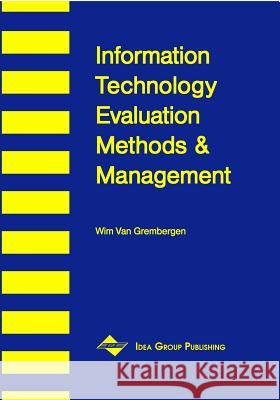 Information Technology Evaluation Methods and Management Wim Va Wim Grembergen Wim Va 9781878289902 Idea Group Publishing - książka