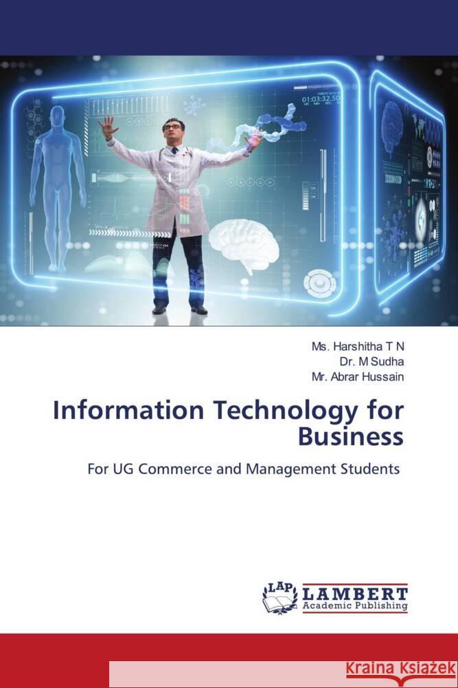 Information Technology for Business T N, Ms. Harshitha, Sudha, Dr. M, Hussain, Mr. Abrar 9786206179993 LAP Lambert Academic Publishing - książka