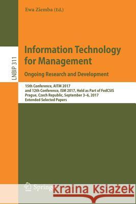 Information Technology for Management. Ongoing Research and Development: 15th Conference, Aitm 2017, and 12th Conference, Ism 2017, Held as Part of Fe Ziemba, Ewa 9783319777207 Springer - książka