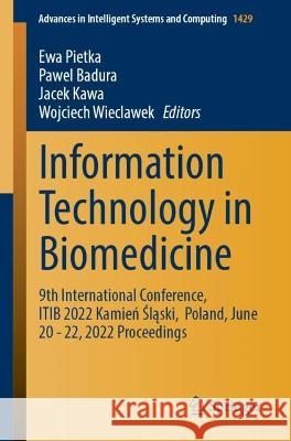 Information Technology in Biomedicine: 9th International Conference, ITIB 2022 Kamień Śląski, Poland, June 20-22, 2022 Proceedings Pietka, Ewa 9783031091346 Springer International Publishing - książka