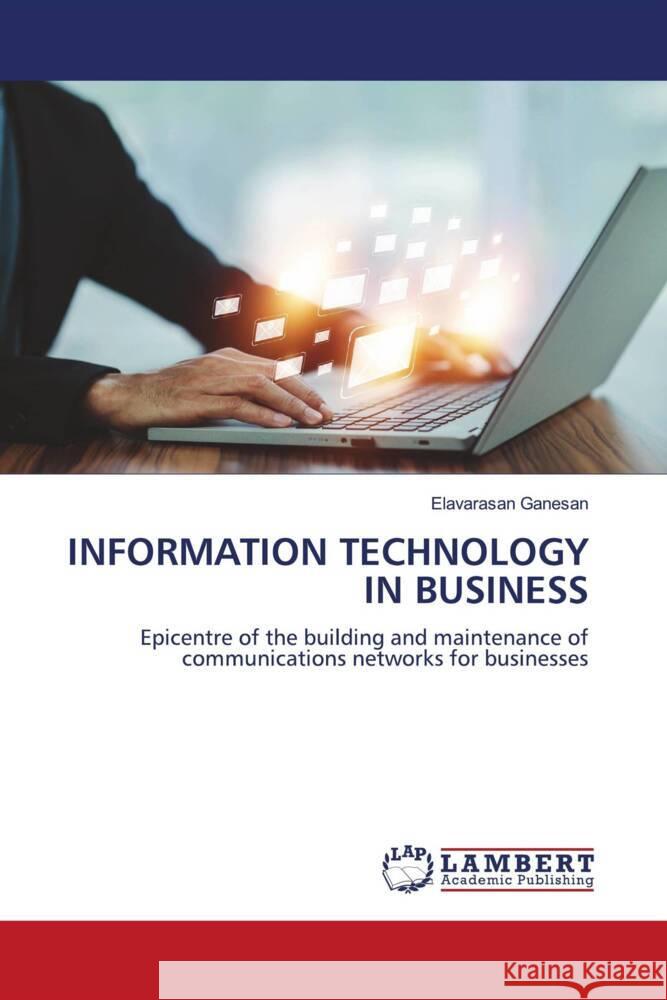 INFORMATION TECHNOLOGY IN BUSINESS Ganesan, Elavarasan 9786205528723 LAP Lambert Academic Publishing - książka