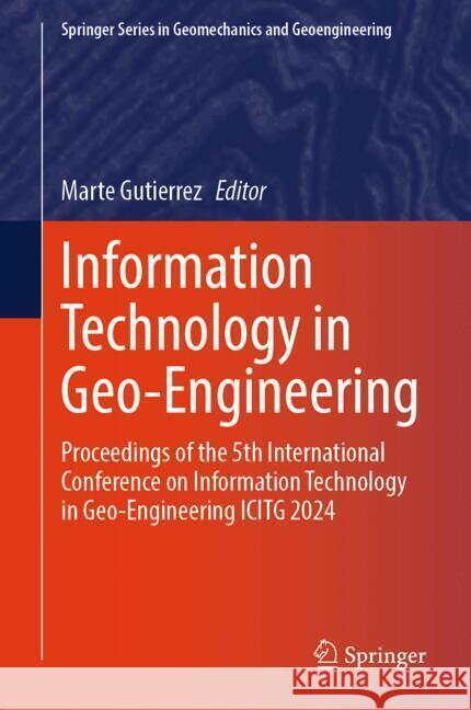 Information Technology in Geo-Engineering: Proceedings of the 5th International Conference on Information Technology in Geo-Engineering Icitg 2024 Marte Gutierrez 9783031765278 Springer - książka
