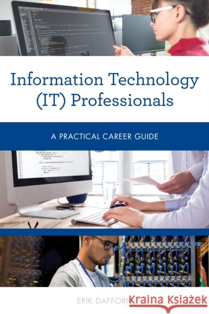 Information Technology (IT) Professionals: A Practical Career Guide Dafforn, Erik 9781538111772 Rowman & Littlefield Publishers - książka