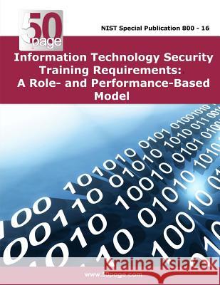 Information Technology Security Training Requirements: A Role- and Performance-Based Model Nist 9781495222801 Createspace - książka