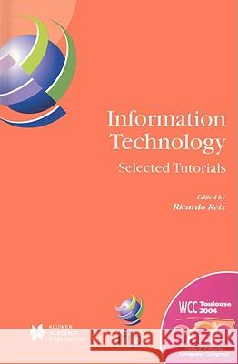 Information Technology: Selected Tutorials Ricardo Reis 9781402081583 Kluwer Academic Publishers - książka