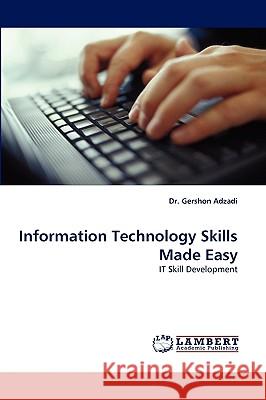 Information Technology Skills Made Easy Dr Gershon Adzadi, Dr 9783838349381 LAP Lambert Academic Publishing - książka