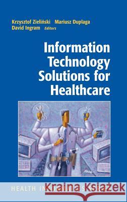 Information Technology Solutions for Healthcare Krzysztof Zielinski Mariusz Duplaga David Ingram 9781852339784 Springer - książka