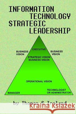Information Technology Strategic Leadership MR Thomas S. Ireland 9781490921945 Createspace - książka