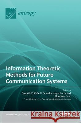 Information Theoretic Methods for Future Communication Systems Onur Gunlu Rafael F Schaefer Holger Boche 9783036573649 Mdpi AG - książka