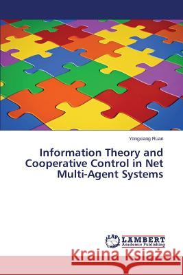 Information Theory and Cooperative Control in Net Multi-Agent Systems Ruan Yongxiang 9783659419416 LAP Lambert Academic Publishing - książka