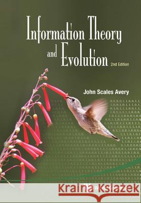 Information Theory and Evolution (2nd Edition) Avery, John Scales 9789814401227 World Scientific Publishing Company - książka