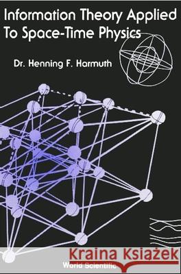 Information Theory Applied to Space-Time Physics Harmuth, Henning F. 9789810212780 World Scientific Publishing Company - książka