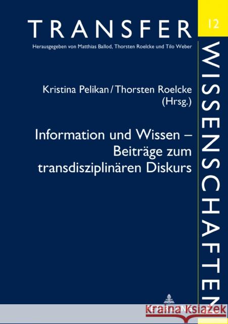 Information Und Wissen - Beitraege Zum Transdisziplinaeren Diskurs: Beitraege Des Symposions in Berlin Am 21. Und 22. April 2016 Pelikan, Kristina 9783631713532 Peter Lang Gmbh, Internationaler Verlag Der W - książka
