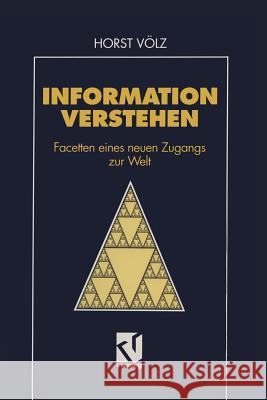 Information Verstehen: Facetten Eines Neuen Zugangs Zur Welt Völz, Horst 9783528053956 Vieweg+teubner Verlag - książka