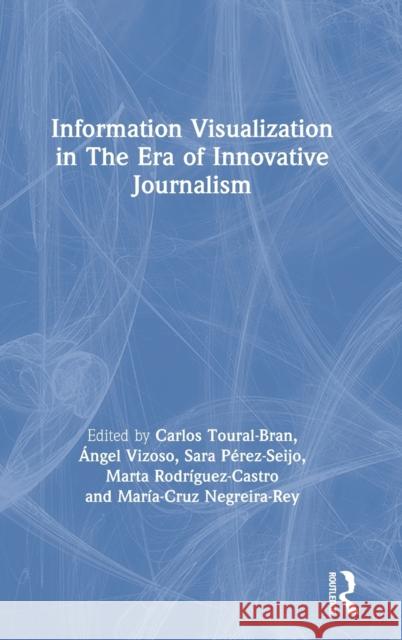 Information Visualization in the Era of Innovative Journalism Carlos Toural-Bran Angel Vizoso Sara Perez-Seijo 9780367360498 Routledge - książka