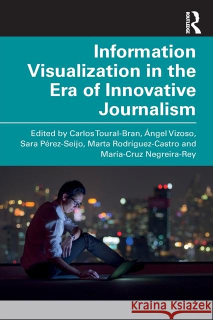 Information Visualization in the Era of Innovative Journalism Carlos Toural-Bran Angel Vizoso Sara Perez-Seijo 9780367408763 Routledge - książka