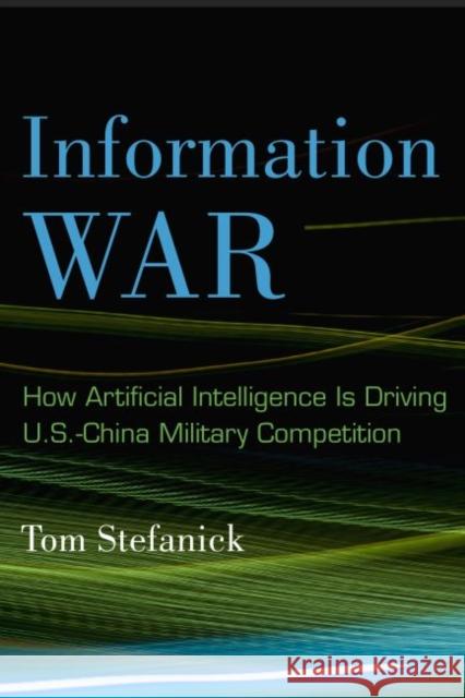 Information War: How Artificial Intelligence Is Driving U.S.-China Military Competition Tom Stefanick 9780815738824 Brookings Institution Press - książka