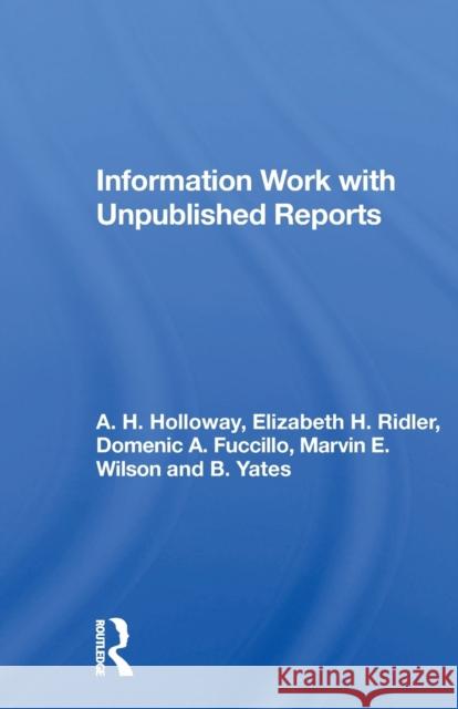 Information Work with Unpublished Reports A. H. Holloway 9780367171780 Routledge - książka