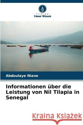 Informationen uber die Leistung von Nil Tilapia in Senegal Abdoulaye Niane   9786206113737 Verlag Unser Wissen - książka
