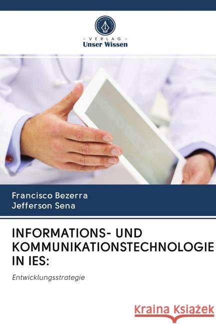 INFORMATIONS- UND KOMMUNIKATIONSTECHNOLOGIE IN IES: Bezerra, Francisco; Sena, Jefferson 9786202717977 Verlag Unser Wissen - książka