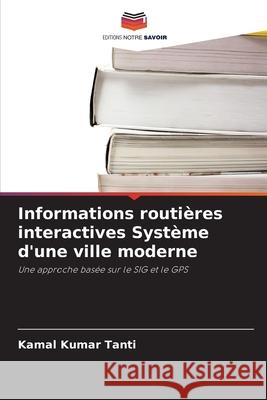 Informations routi?res interactives Syst?me d'une ville moderne Kamal Kumar Tanti 9786209293658 Editions Notre Savoir - książka