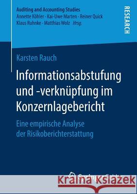 Informationsabstufung Und -Verknüpfung Im Konzernlagebericht: Eine Empirische Analyse Der Risikoberichterstattung Rauch, Karsten 9783658270704 Springer Gabler - książka