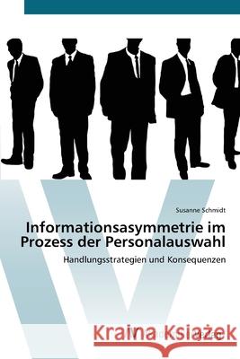 Informationsasymmetrie im Prozess der Personalauswahl Schmidt, Susanne 9783639404609 AV Akademikerverlag - książka