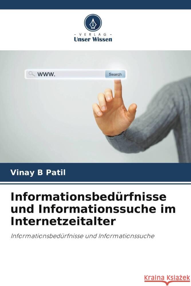 Informationsbed?rfnisse und Informationssuche im Internetzeitalter Vinay B. Patil 9786207011254 Verlag Unser Wissen - książka