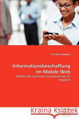 Informationsbeschaffung im Mobile Web Wiebalck, Christine 9783639356311 VDM Verlag - książka