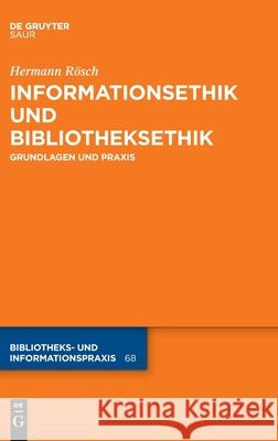 Informationsethik Und Bibliotheksethik: Grundlagen Und Praxis Hermann Rösch 9783110519594 Walter de Gruyter & Co - książka