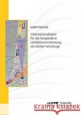 Informationsfusion für die kooperative Umfeldwahrnehmung vernetzter Fahrzeuge Karin Tischler 9783731501664 Karlsruher Institut Fur Technologie - książka