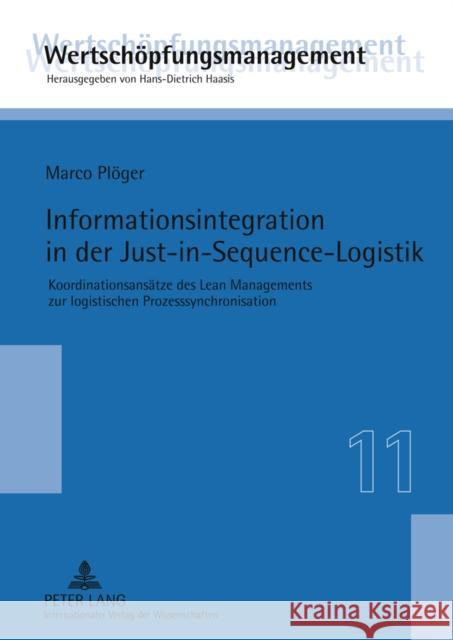 Informationsintegration in Der Just-In-Sequence-Logistik: Koordinationsansaetze Des Lean Managements Zur Logistischen Prozesssynchronisation Haasis, Hans-Dietrich 9783631618493 Lang, Peter, Gmbh, Internationaler Verlag Der - książka