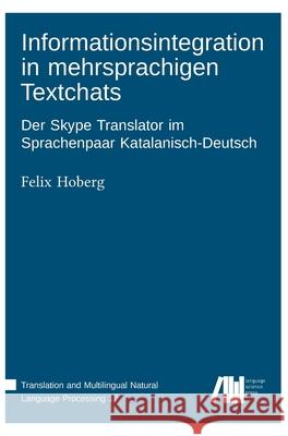 Informationsintegration in mehrsprachigen Textchats Felix Hoberg 9783985540334 Language Science Press - książka