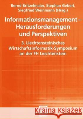 Informationsmanagement -- Herausforderungen Und Perspektiven: 3. Liechtensteinisches Wirtschaftsinformatik-Symposium an Der FH Liechtenstein Bernd Britzelmaier Stephan Geberl Siegfried Weinmann 9783519003267 Vieweg+teubner Verlag - książka