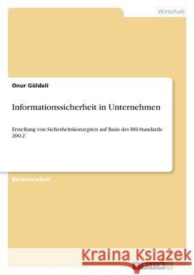 Informationssicherheit in Unternehmen: Erstellung von Sicherheitskonzepten auf Basis des BSI-Standards 200-2 G 9783346452047 Grin Verlag - książka