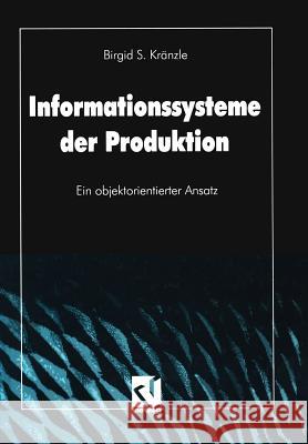 Informationssysteme Der Produktion: Ein Objektorientierter Ansatz Kränzle, Birgid S. 9783528054595 Vieweg+teubner Verlag - książka